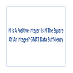 N Is A Positive Integer Is N The Square Of An Integer GMAT Data Sufficiency